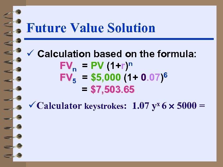 Future Value Solution ü Calculation based on the formula: FVn = PV (1+r)n FV