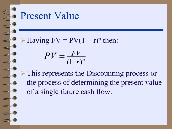 Present Value Ø Having FV = PV(1 + r)n then: Ø This represents the