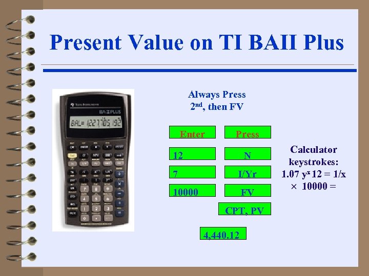 Present Value on TI BAII Plus Always Press 2 nd, then FV Enter Press