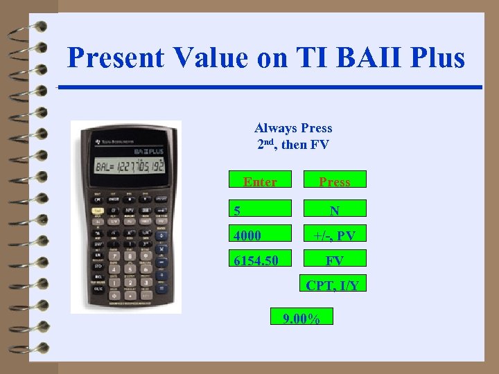 Present Value on TI BAII Plus Always Press 2 nd, then FV Enter Press