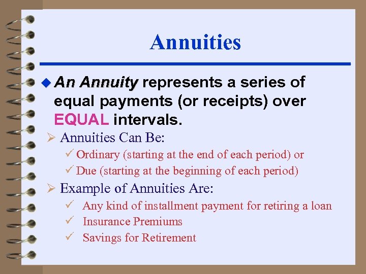Annuities u An Annuity represents a series of equal payments (or receipts) over EQUAL