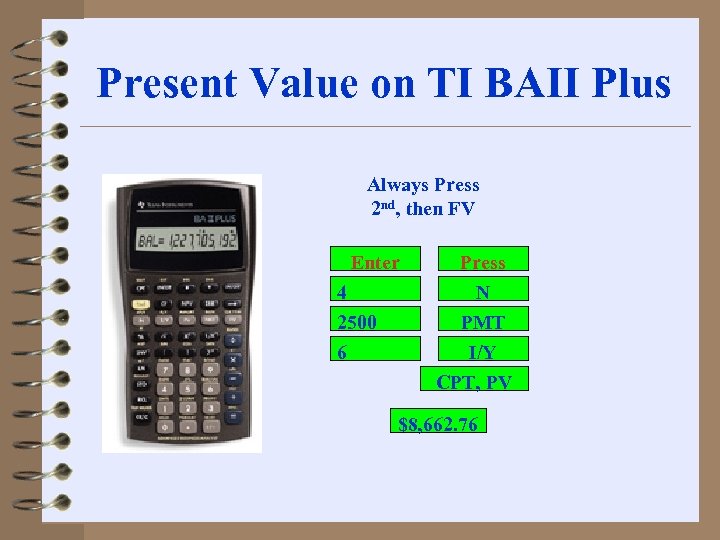 Present Value on TI BAII Plus Always Press 2 nd, then FV Enter 4