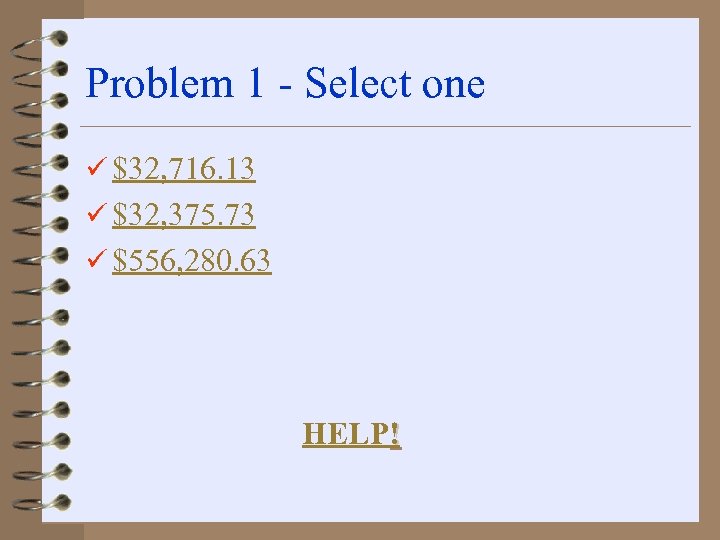 Problem 1 - Select one ü $32, 716. 13 ü $32, 375. 73 ü