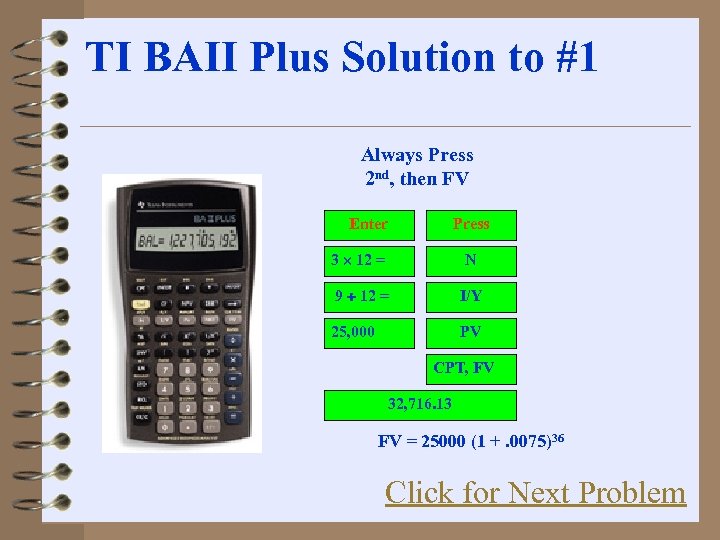 TI BAII Plus Solution to #1 Always Press 2 nd, then FV Enter Press