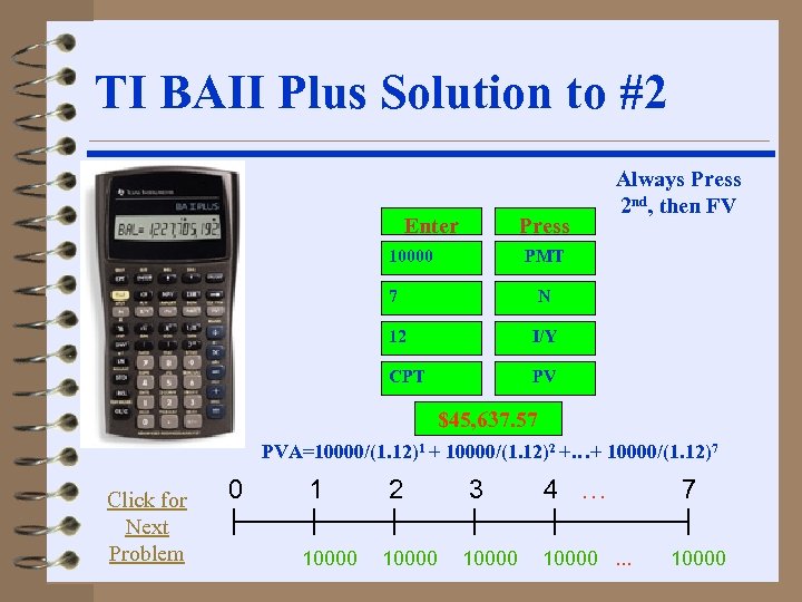 TI BAII Plus Solution to #2 Enter Press 10000 Always Press 2 nd, then