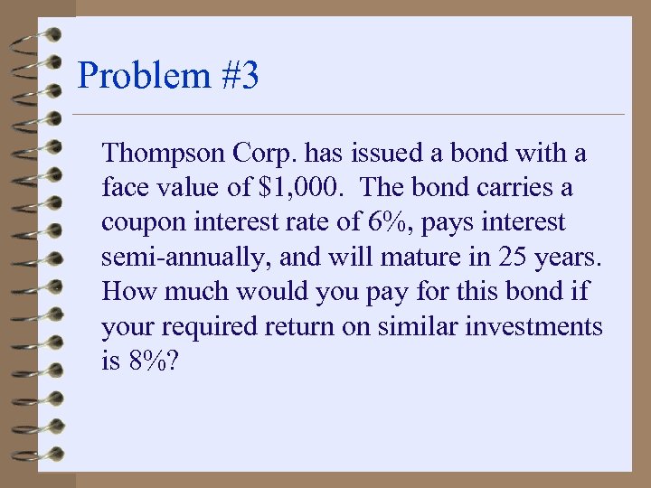 Problem #3 Thompson Corp. has issued a bond with a face value of $1,