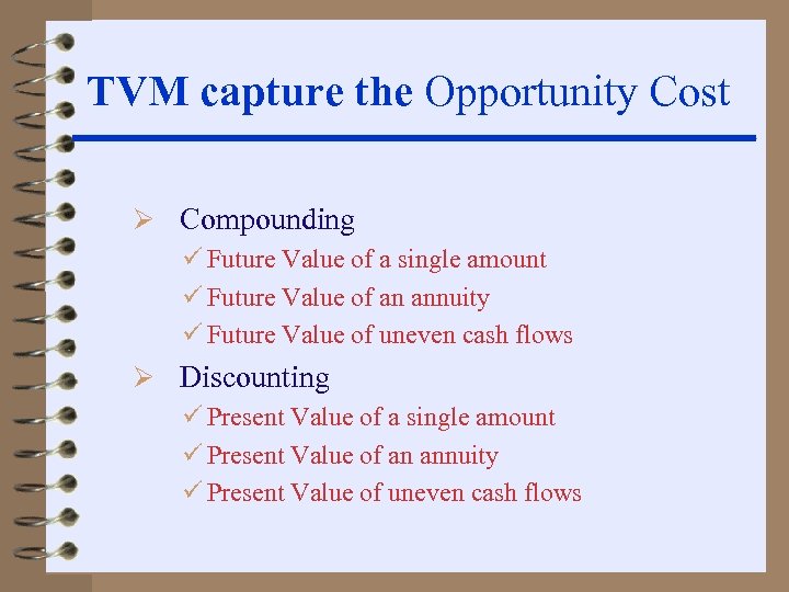 TVM capture the Opportunity Cost Ø Compounding ü Future Value of a single amount