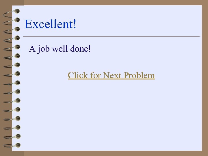 Excellent! A job well done! Click for Next Problem 