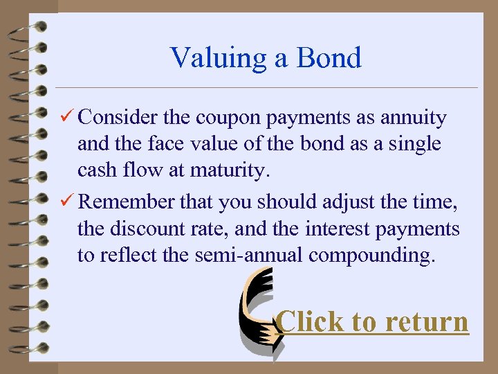 Valuing a Bond ü Consider the coupon payments as annuity and the face value