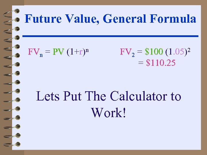 Future Value, General Formula FVn = PV (1+r)n FV 2 = $100 (1. 05)2
