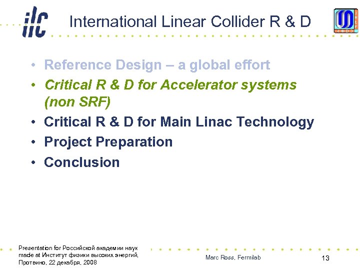 International Linear Collider R & D • Reference Design – a global effort •