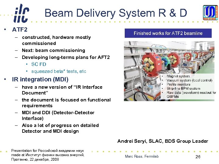 Beam Delivery System R & D • ATF 2 – constructed, hardware mostly commissioned
