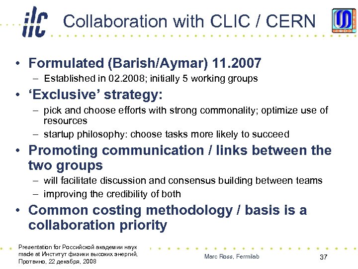 Collaboration with CLIC / CERN • Formulated (Barish/Aymar) 11. 2007 – Established in 02.