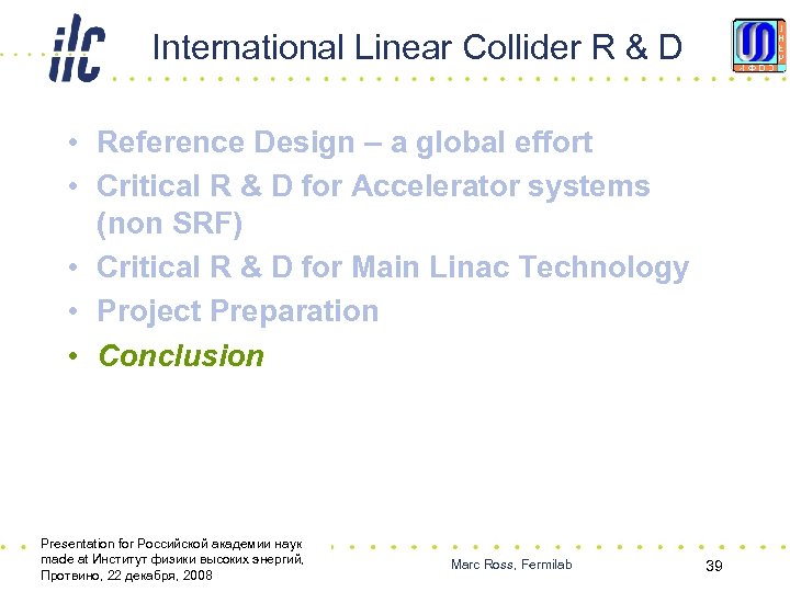 International Linear Collider R & D • Reference Design – a global effort •