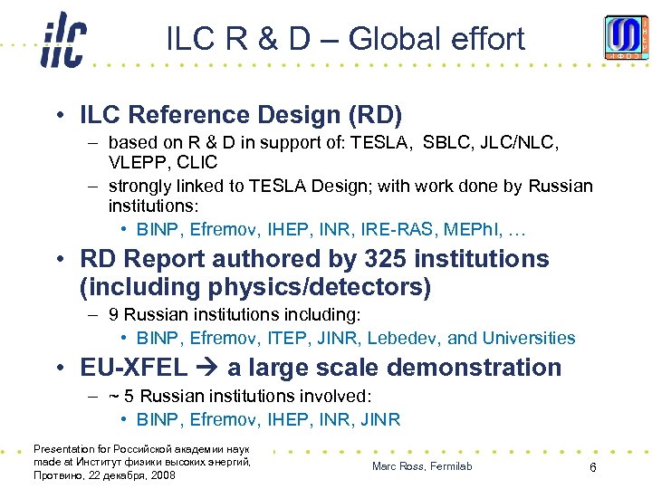 ILC R & D – Global effort • ILC Reference Design (RD) – based