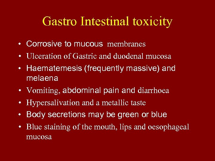 Gastro Intestinal toxicity • Corrosive to mucous membranes • Ulceration of Gastric and duodenal