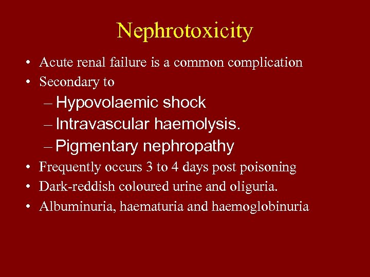 Nephrotoxicity • Acute renal failure is a common complication • Secondary to – Hypovolaemic