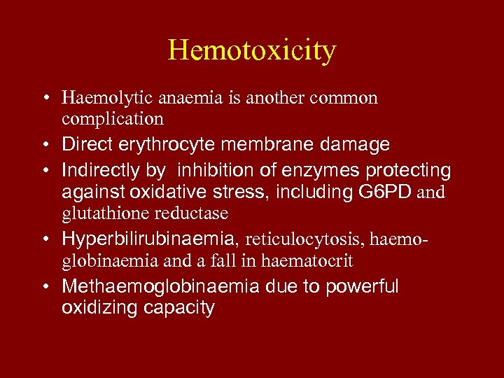 Hemotoxicity • Haemolytic anaemia is another common complication • Direct erythrocyte membrane damage •