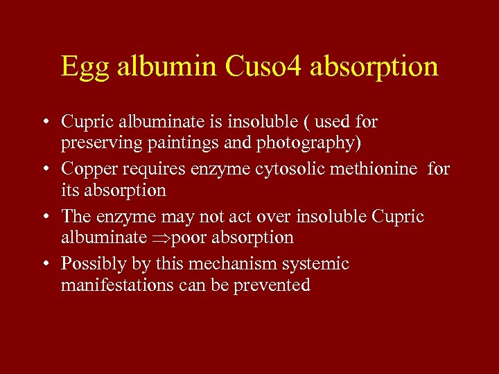 Egg albumin Cuso 4 absorption • Cupric albuminate is insoluble ( used for preserving