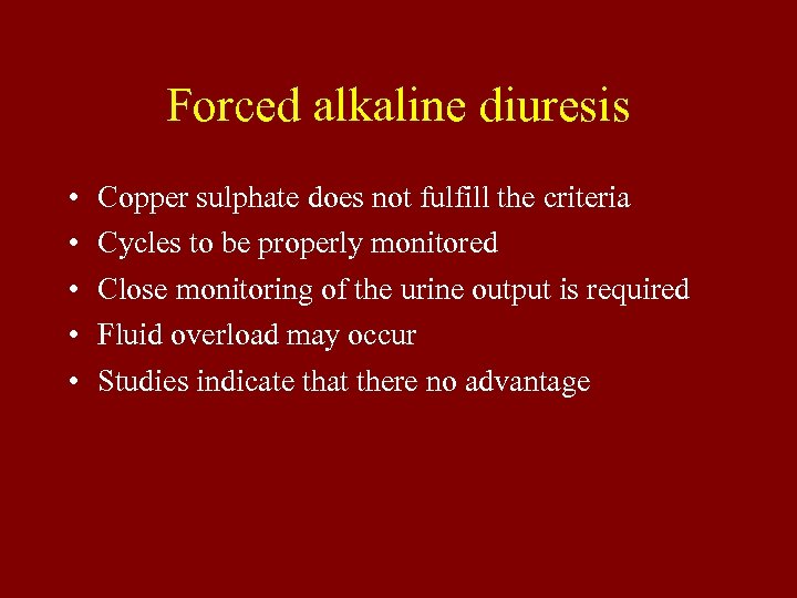 Forced alkaline diuresis • • • Copper sulphate does not fulfill the criteria Cycles