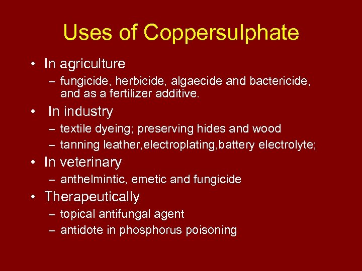 Uses of Coppersulphate • In agriculture – fungicide, herbicide, algaecide and bactericide, and as