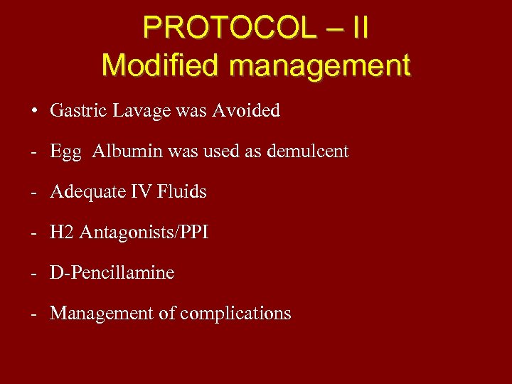 PROTOCOL – II Modified management • Gastric Lavage was Avoided - Egg Albumin was