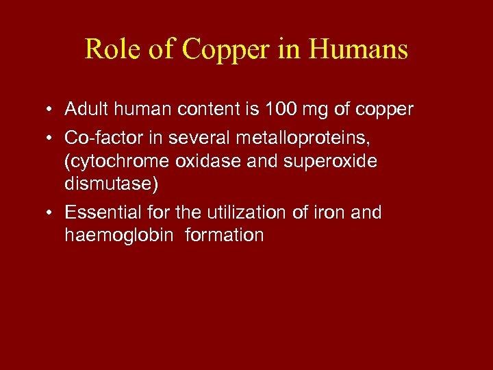 Role of Copper in Humans • Adult human content is 100 mg of copper