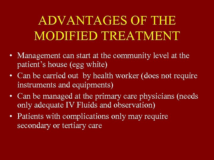 ADVANTAGES OF THE MODIFIED TREATMENT • Management can start at the community level at