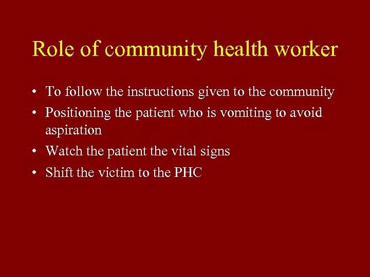 Role of community health worker • To follow the instructions given to the community