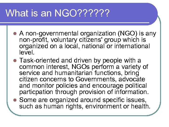 What is an NGO? ? ? A non-governmental organization (NGO) is any non-profit, voluntary