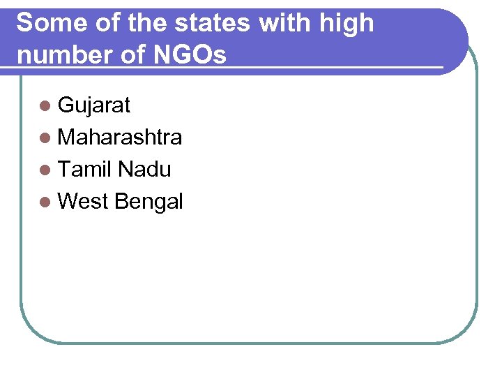 Some of the states with high number of NGOs l Gujarat l Maharashtra l