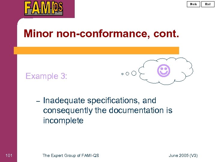 Back Minor non-conformance, cont. Example 3: – 101 Inadequate specifications, and consequently the documentation