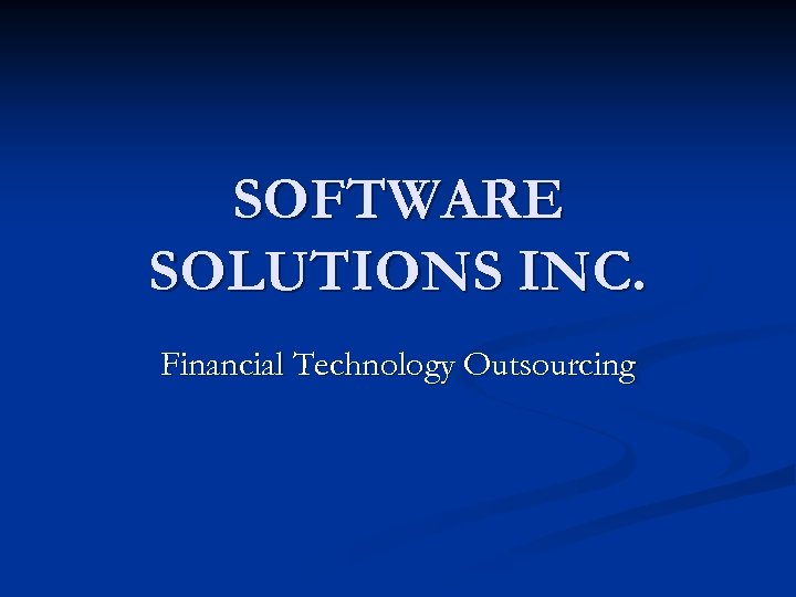 SOFTWARE SOLUTIONS INC. Financial Technology Outsourcing 