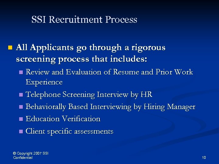SSI Recruitment Process n All Applicants go through a rigorous screening process that includes: