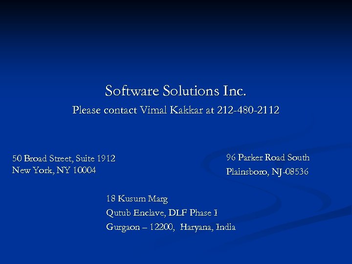 Software Solutions Inc. Please contact Vimal Kakkar at 212 -480 -2112 50 Broad Street,