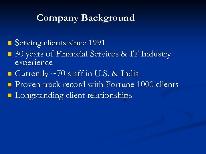 Company Background Serving clients since 1991 n 30 years of Financial Services & IT