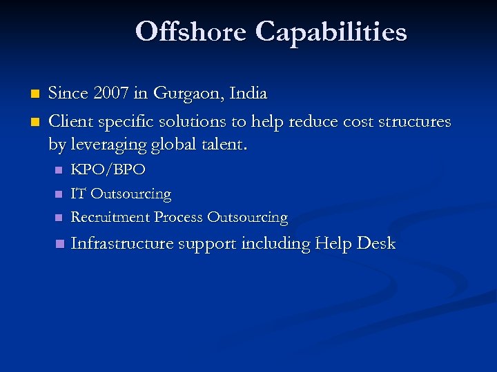 Offshore Capabilities n n Since 2007 in Gurgaon, India Client specific solutions to help