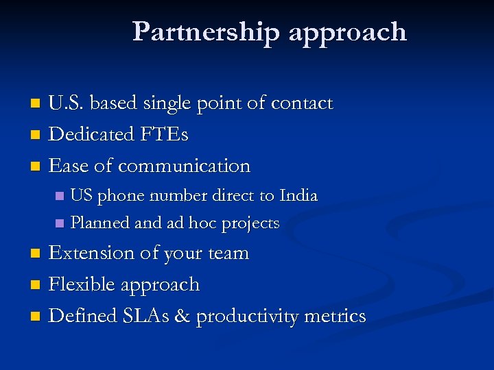 Partnership approach U. S. based single point of contact n Dedicated FTEs n Ease