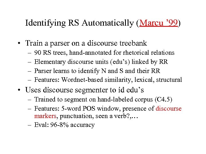 Identifying RS Automatically (Marcu ’ 99) • Train a parser on a discourse treebank