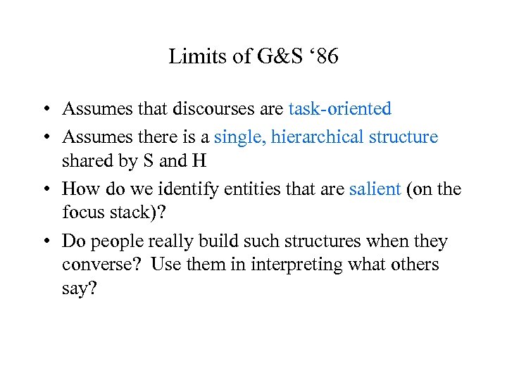Limits of G&S ‘ 86 • Assumes that discourses are task-oriented • Assumes there