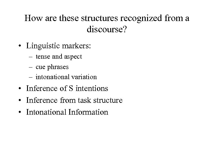 How are these structures recognized from a discourse? • Linguistic markers: – tense and