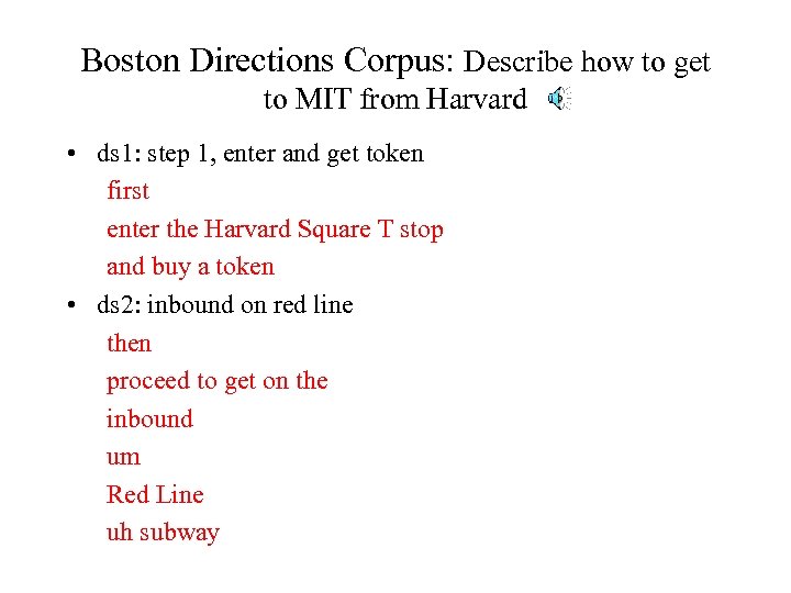 Boston Directions Corpus: Describe how to get to MIT from Harvard • ds 1: