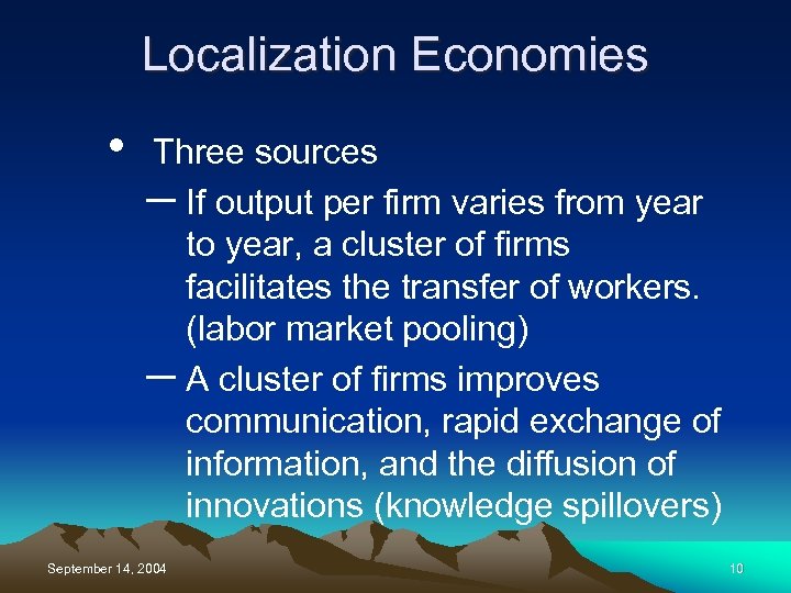 Localization Economies • Three sources – If output per firm varies from year to