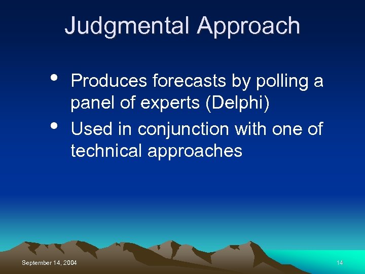 Judgmental Approach • • Produces forecasts by polling a panel of experts (Delphi) Used