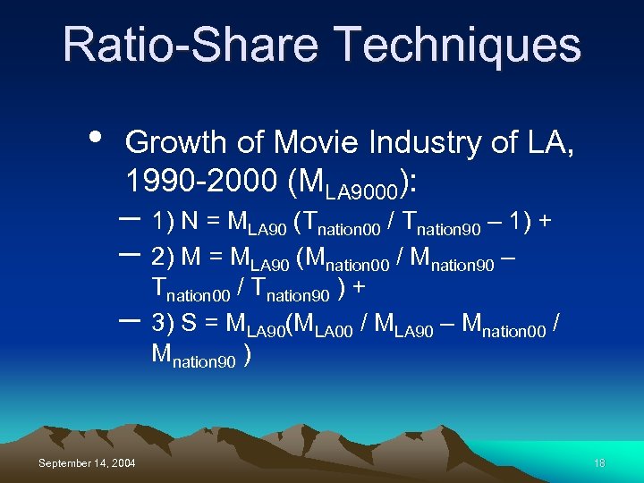 Ratio-Share Techniques • Growth of Movie Industry of LA, 1990 -2000 (MLA 9000): –