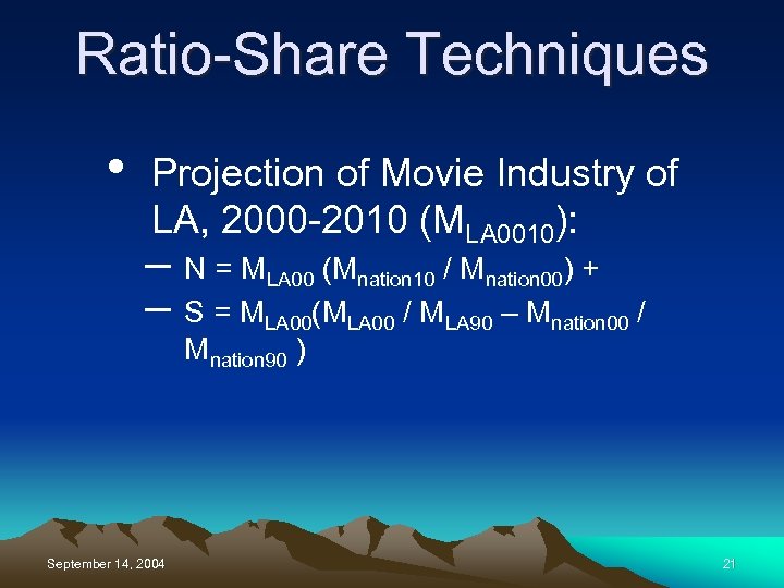 Ratio-Share Techniques • Projection of Movie Industry of LA, 2000 -2010 (MLA 0010): –