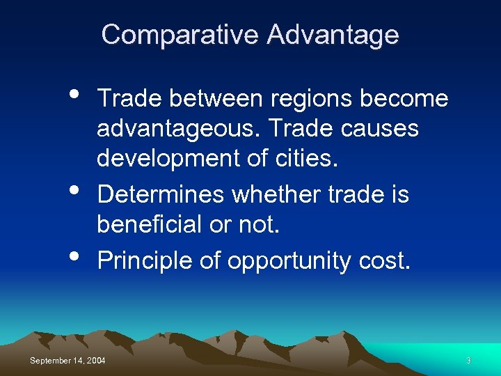 Comparative Advantage • • • Trade between regions become advantageous. Trade causes development of