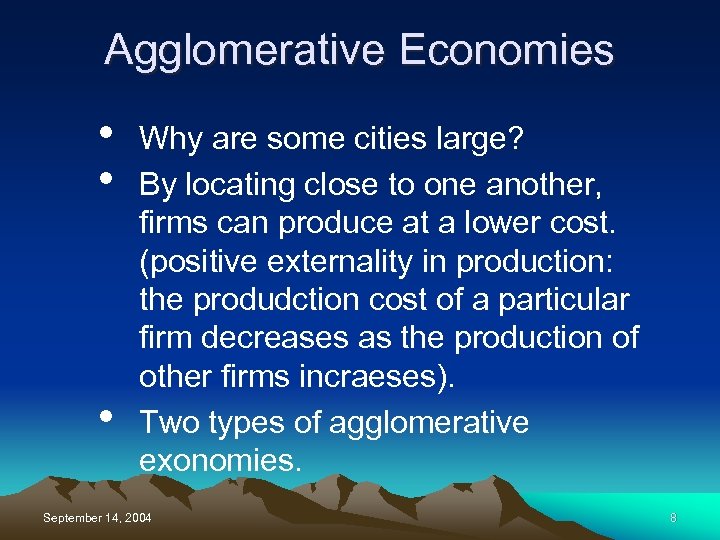 Agglomerative Economies • • • Why are some cities large? By locating close to