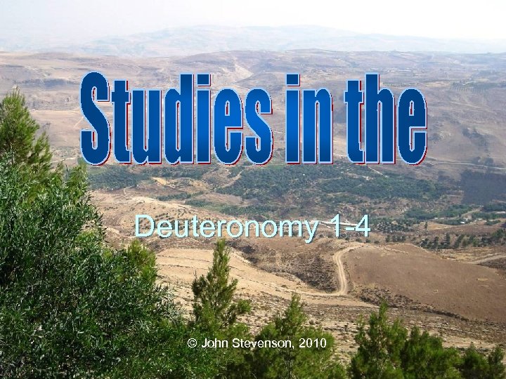 Deuteronomy 1 -4 © John Stevenson, 2010 