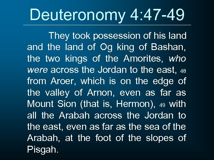 Deuteronomy 4: 47 -49 They took possession of his land the land of Og